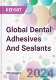 Global Dental Adhesives And Sealants Market Analysis & Forecast to 2024-2034: Market By Product; By Raw Material; By Etching Type; By Application; By End-User; and By Region- Product Image