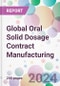 Global Oral Solid Dosage Contract Manufacturing Market by Product Type, by Mechanism, by End-User, and By Region - Product Thumbnail Image