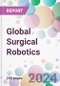 Global Surgical Robotics Market by Surgery Type, by Component, by End-User, and By Region - Product Image