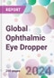 Global Ophthalmic Eye Dropper Market by Type, by Drug Type, by Treatment Type, by End-user, and By Region - Product Image