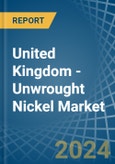 United Kingdom - Unwrought Nickel - Market Analysis, Forecast, Size, Trends and Insights- Product Image