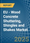 EU - Wood Concrete Shuttering, Shingles and Shakes - Market Analysis, Forecast, Size, Trends and Insights- Product Image