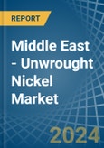 Middle East - Unwrought Nickel - Market Analysis, Forecast, Size, Trends and Insights- Product Image