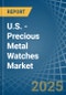 U.S. - Precious Metal Watches - Market Analysis, Forecast, Size, Trends and Insights - Product Thumbnail Image