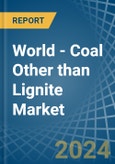 World - Coal Other than Lignite - Market Analysis, Forecast, Size, Trends and Insights- Product Image
