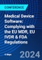 Medical Device Software: Complying with the EU MDR, EU IVDR & FDA Regulations (December 9-12, 2024) - Product Image