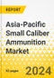 Asia-Pacific Small Caliber Ammunition Market: Analysis and Forecast, 2023-2033 - Product Image