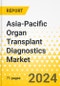 Asia-Pacific Organ Transplant Diagnostics Market: Analysis and Forecast, 2023-2033 - Product Thumbnail Image