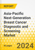 Asia-Pacific Next-Generation Breast Cancer Diagnostic and Screening Market: Analysis and Forecast, 2023-2032- Product Image