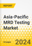 Asia-Pacific MRD Testing Market: Analysis and Forecast, 2023-2033- Product Image