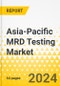 Asia-Pacific MRD Testing Market: Analysis and Forecast, 2023-2033 - Product Image
