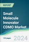 Small Molecule Innovator CDMO Market - Forecasts from 2024 to 2029 - Product Image