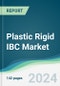 Plastic Rigid IBC Market - Forecasts from 2024 to 2029 - Product Image