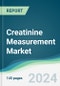 Creatinine Measurement Market - Forecasts from 2024 to 2029 - Product Image