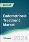 Endometriosis Treatment Market - Forecasts from 2024 to 2029 - Product Image