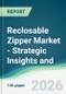 Reclosable Zipper Market - Strategic Insights and Forecasts (2026-2031) - Product Thumbnail Image