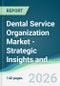 Dental Service Organization Market - Strategic Insights and Forecasts (2026-2031) - Product Thumbnail Image