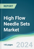 High Flow Needle Sets Market - Forecasts from 2024 to 2029- Product Image