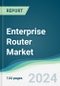 Enterprise Router Market - Forecasts from 2024 to 2029 - Product Image
