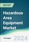 Hazardous Area Equipment Market - Forecasts from 2024 to 2029 - Product Image
