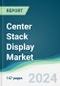 Center Stack Display Market - Forecasts from 2024 to 2029 - Product Image