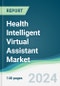 Health Intelligent Virtual Assistant Market - Forecasts from 2024 to 2029 - Product Image
