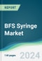 BFS Syringe Market - Forecasts from 2024 to 2029 - Product Image