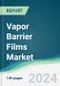 Vapor Barrier Films Market - Forecasts from 2024 to 2029 - Product Image