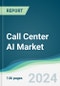 Call Center AI Market - Forecasts from 2024 to 2029 - Product Image