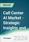 Call Center AI Market - Strategic Insights and Forecasts (2026-2031) - Product Thumbnail Image