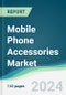 Mobile Phone Accessories Market - Forecasts from 2024 to 2029 - Product Image