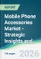 Mobile Phone Accessories Market - Strategic Insights and Forecasts (2026-2031) - Product Thumbnail Image