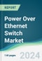 Power Over Ethernet Switch Market - Forecasts from 2024 to 2029 - Product Thumbnail Image