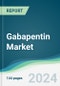Gabapentin Market - Forecasts from 2024 to 2029 - Product Image
