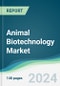 Animal Biotechnology Market - Forecasts from 2024 to 2029 - Product Image