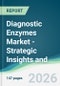 Diagnostic Enzymes Market - Strategic Insights and Forecasts (2026-2031) - Product Thumbnail Image