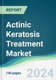 Actinic Keratosis Treatment Market - Forecasts from 2024 to 2029- Product Image