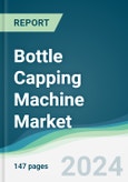 Bottle Capping Machine Market - Forecasts from 2024 to 2029- Product Image