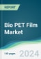 Bio PET Film Market - Forecasts from 2024 to 2029 - Product Image