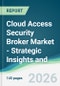 Cloud Access Security Broker Market - Strategic Insights and Forecasts (2026-2031) - Product Thumbnail Image