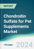 Chondroitin Sulfate for Pet Supplements Market - Forecasts from 2024 to 2029- Product Image