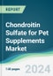 Chondroitin Sulfate for Pet Supplements Market - Forecasts from 2024 to 2029 - Product Image