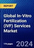 Global In-Vitro Fertilization (IVF) Services Market (2023-2028) by Product, Cycle, Type, End-User, Geography, Competitive Analysis, and Impact of Covid-19, Ansoff Analysis- Product Image