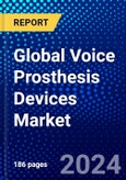 Global Voice Prosthesis Devices Market (2023-2028) Competitive Analysis, Impact of Economic Slowdown & Impending Recession, Ansoff Analysis.- Product Image