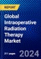 Global Intraoperative Radiation Therapy Market (2023-2028) Competitive Analysis, Impact of COVID-19, Impact of Economic Slowdown & Impending Recession, Ansoff Analysis - Product Image