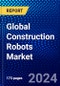 Global Construction Robots Market (2023-2028) Competitive Analysis, Impact of Economic Slowdown & Impending Recession, Ansoff Analysis. - Product Image