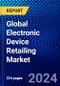 Global Electronic Device Retailing Market (2023-2028) Competitive Analysis, Impact of Economic Slowdown & Impending Recession, Ansoff Analysis - Product Image