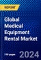 Global Medical Equipment Rental Market (2023-2028) Competitive Analysis, Impact of COVID-19, Impact of Economic Slowdown & Impending Recession, Ansoff Analysis - Product Image