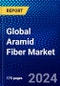 Global Aramid Fiber Market (2023-2028) Competitive Analysis, Impact of COVID-19, Impact of Economic Slowdown & Impending Recession, Ansoff Analysis - Product Image