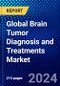 Global Brain Tumor Diagnosis and Treatments Market (2023-2028) Competitive Analysis, Impact of COVID-19, Impact of Economic Slowdown & Impending Recession, Ansoff Analysis - Product Image